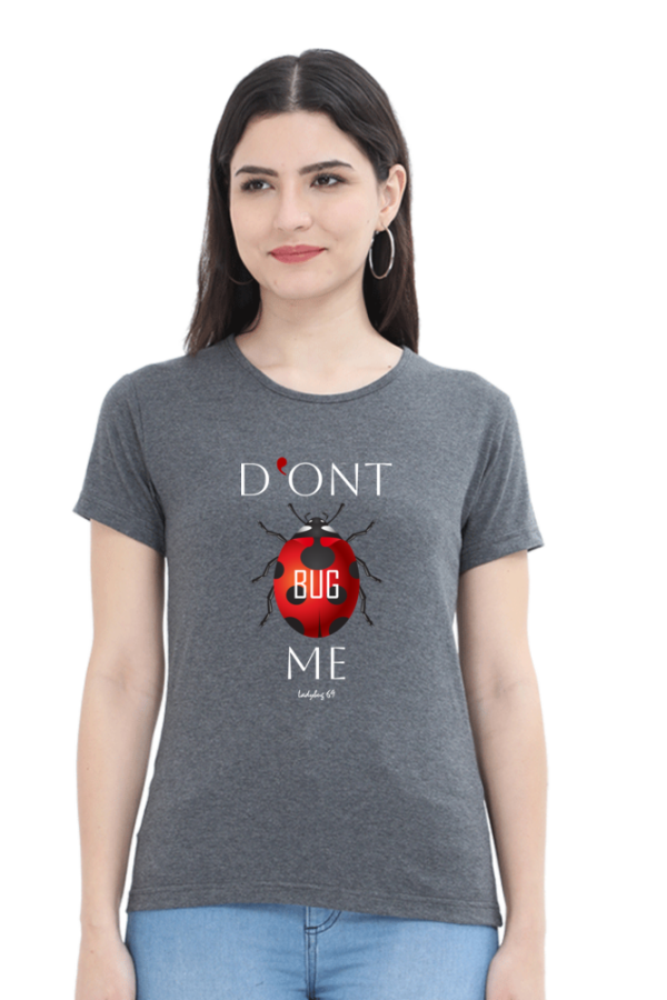 Women's Round Neck T-Shirt - Don't Bug Me - Image 4